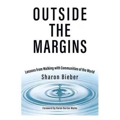 "Outside the Margins: Lessons from Walking with Communities of the World" - "" ("Bieber Sharon")