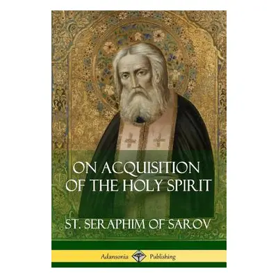 "On Acquisition of the Holy Spirit" - "" ("Sarov St Seraphim of")(Paperback)