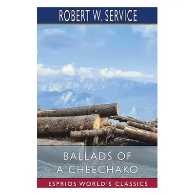 "Ballads of a Cheechako (Esprios Classics)" - "" ("Service Robert W.")(Paperback)