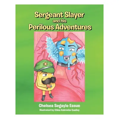 "Sergeant Slayer and his Perilous Adventures" - "" ("Segayle Essue Chelsea")(Paperback)