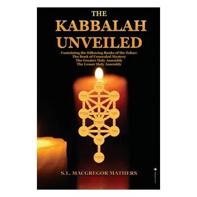 "The Kabbalah Unveiled: Containing the following Books of the Zohar: The Book of Concealed Myste