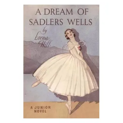 "A Dream of Sadler's Wells" - "" ("Hill Lorna")(Paperback)