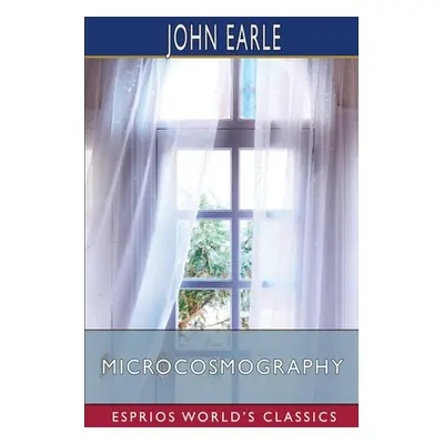 "Microcosmography (Esprios Classics)" - "" ("Earle John")(Paperback)