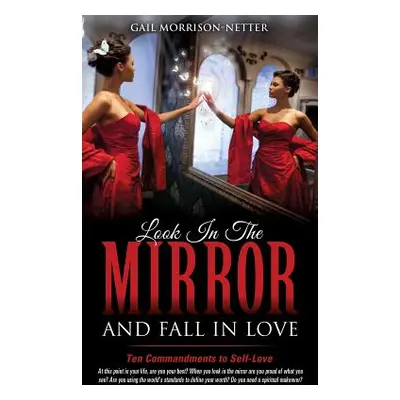 "Look In The Mirror and Fall In Love" - "" ("Morrison-Netter Gail")(Paperback)