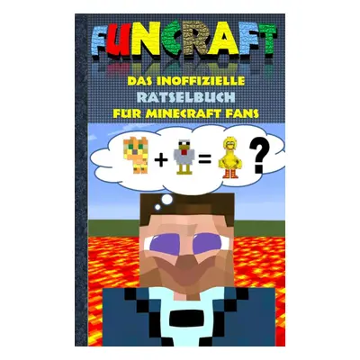 "Funcraft - Das inoffizielle Rtselbuch fr Minecraft Fans: Rtselbuch Teil 1; Witze, Rtsel, Knobel