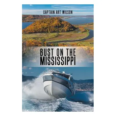 "Bust on the Mississippi: A Mississippi River Novel" - "" ("Wilson Captain Art")(Paperback)