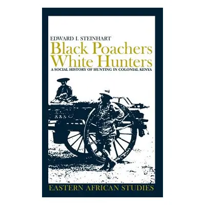 "Black Poachers, White Hunters: A Social History of Hunting in Colonial Kenya" - "" ("Steinhart 