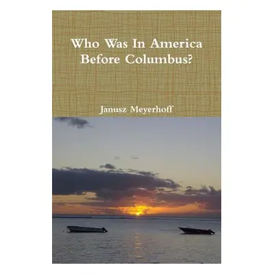 "Who Was in America Before Columbus?" - "" ("Meyerhoff Janusz")(Paperback)