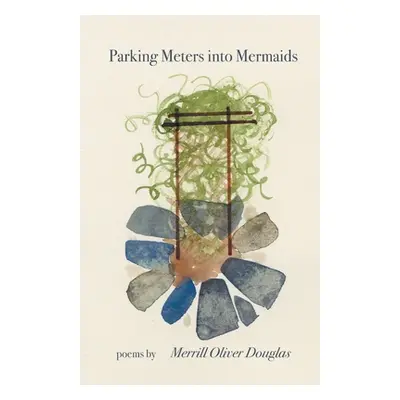 "Parking Meters into Mermaids" - "" ("Douglas Merrill Oliver")(Paperback)