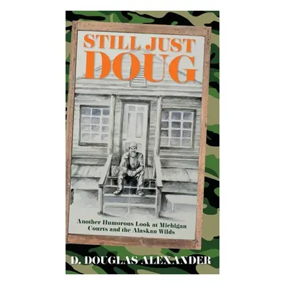 "Still Just Doug: Another Humorous Look at Michigan Courts and the Alaskan Wilds" - "" ("Alexand