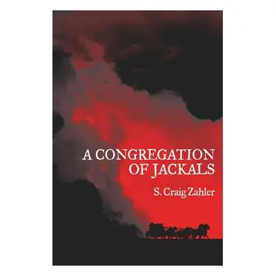 "A Congregation of Jackals: Author's Preferred Text" - "" ("Zahler S. Craig")(Paperback)