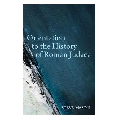 "Orientation to the History of Roman Judaea" - "" ("Mason Steve")(Pevná vazba)