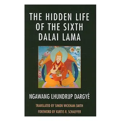 "The Hidden Life of the Sixth Dalai Lama" - "" ("Dargy Ngawang Lhundrup")(Paperback)