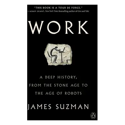 "Work: A Deep History, from the Stone Age to the Age of Robots" - "" ("Suzman James")(Paperback)