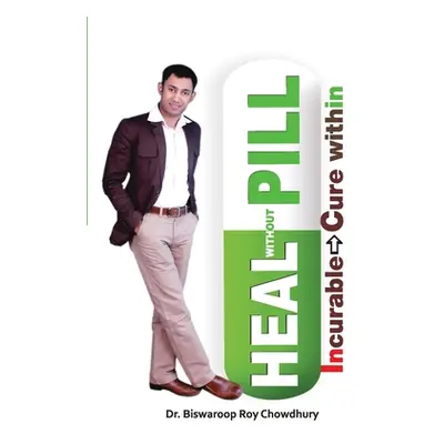 "Heal Without Pill" - "" ("Chowdhury Biswaroop Roy")(Paperback)