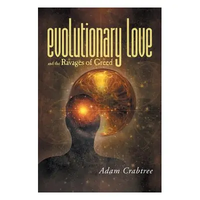 "Evolutionary Love and the Ravages of Greed" - "" ("Crabtree Adam")(Paperback)