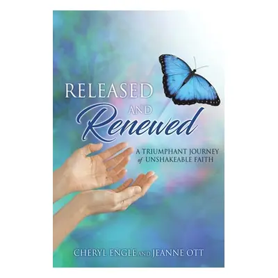 "Released and Renewed: A Triumphant Journey of Unshakeable Faith" - "" ("Ott Jeanne")(Paperback)