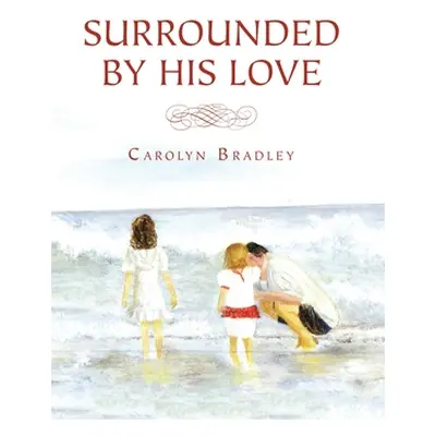 "Surrounded by His Love" - "" ("Bradley Carolyn")(Pevná vazba)