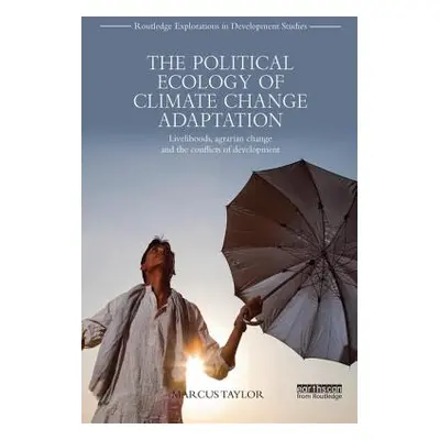 "The Political Ecology of Climate Change Adaptation: Livelihoods, agrarian change and the confli