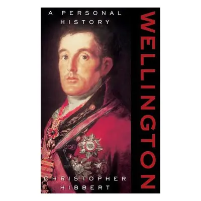 "Wellington: A Personal History" - "" ("Hibbert Christopher")(Paperback)