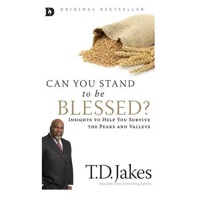 "Can You Stand to Be Blessed?: Insights to Help You Survive the Peaks and Valleys" - "" ("Jakes 