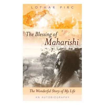 "The Blessing of Maharishi: The Wonderful Story of My Life" - "" ("Pirc Lothar")(Pevná vazba)