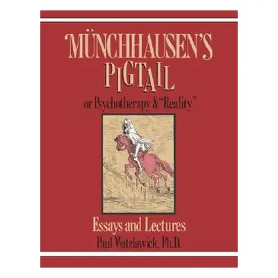 "Munchausen's Pigtail: Or Psychotherapy and Reality" - "" ("Watzlawick Paul")(Paperback)