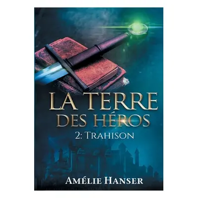 "La terre des hros T2: Trahison" - "" ("Hanser Amlie")(Paperback)