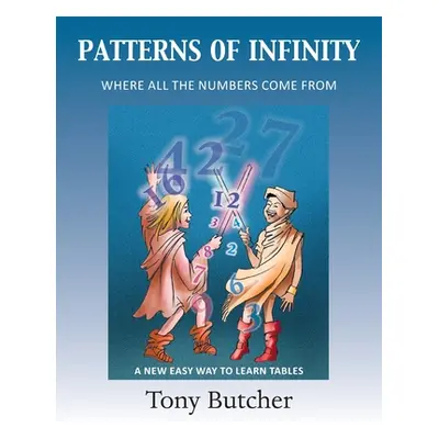 "Patterns of Infinity: Where All the Numbers Come From" - "" ("Butcher Tony")(Paperback)