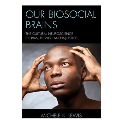 "Our Biosocial Brains: The Cultural Neuroscience of Bias, Power, and Injustice" - "" ("Lewis Mic