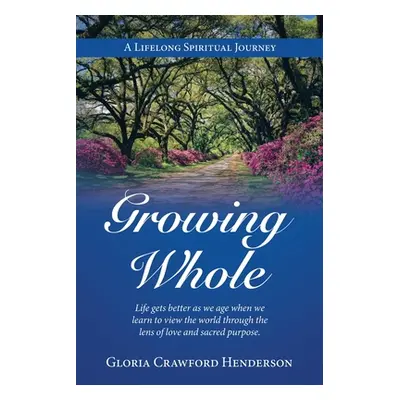 "Growing Whole: A Lifelong Spiritual Journey" - "" ("Henderson Gloria Crawford")(Paperback)