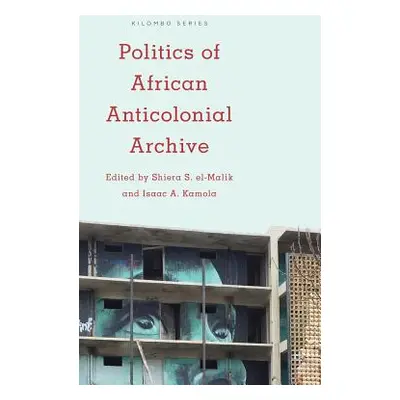 "Politics of African Anticolonial Archive" - "" ("El-Malik Shiera S.")(Pevná vazba)