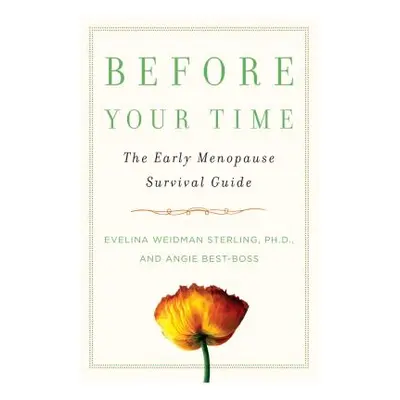 "Before Your Time: The Early Menopause Survival Guide" - "" ("Sterling Evelina Weidman")(Paperba