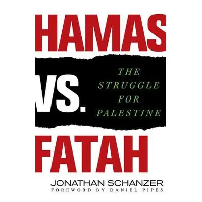 "Hamas vs. Fatah: The Struggle for Palestine" - "" ("Schanzer Jonathan")(Pevná vazba)