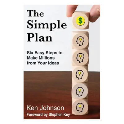 "The Simple Plan: Six Easy Steps to Make Millions from Your Ideas" - "" ("Johnson Ken")(Paperbac