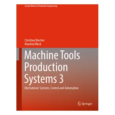 "Machine Tools Production Systems 3: Mechatronic Systems, Control and Automation" - "" ("Brecher