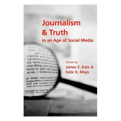 "Journalism and Truth in an Age of Social Media" - "" ("Katz James E.")(Paperback)