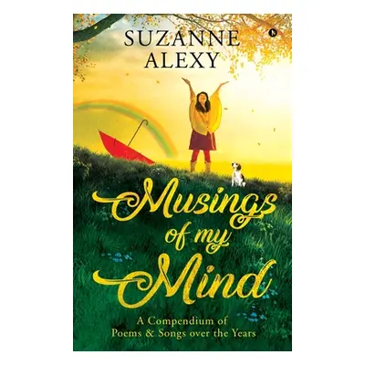 "Musings of My Mind: A Compendium of Poems & Songs over the Years" - "" ("Suzanne Alexy")(Paperb