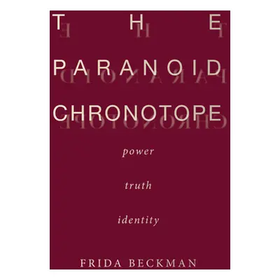 "The Paranoid Chronotope: Power, Truth, Identity" - "" ("Beckman Frida")(Paperback)