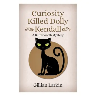 "Curiosity Killed Dolly Kendall" - "" ("Larkin Gillian")(Paperback)