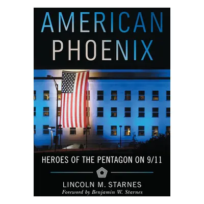 "American Phoenix: Heroes of the Pentagon on 9/11" - "" ("Starnes Lincoln M.")(Paperback)