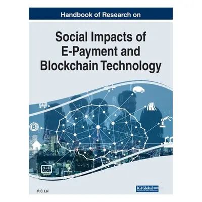 "Handbook of Research on Social Impacts of E-Payment and Blockchain Technology" - "" ("Lai P. C.