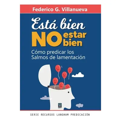 "Est Bien No Estar Bien: Cmo predicar los Salmos de lamentacin" - "" ("Villanueva Federico G.")(