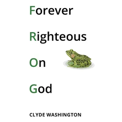 "Forever Righteous on God" - "" ("Washington Clyde")(Paperback)