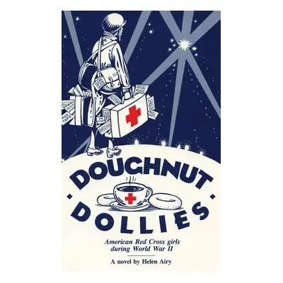 "Doughnut Dollies: American Red Cross girls during World War II" - "" ("Airy Helen")(Pevná vazba