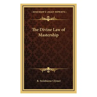 "The Divine Law of Mastership" - "" ("Clymer R. Swinburne")(Pevná vazba)