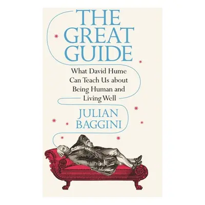 "The Great Guide: What David Hume Can Teach Us about Being Human and Living Well" - "" ("Baggini