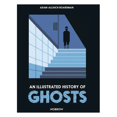 "An Illustrated History of Ghosts" - "" ("Boardman Adam Allsuch")(Pevná vazba)