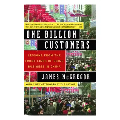 "One Billion Customers: Lessons from the Front Lines of Doing Business in China" - "" ("McGregor