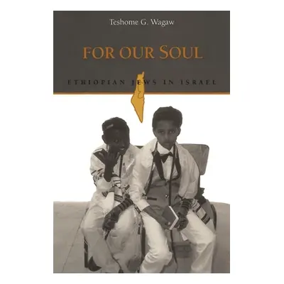 "For Our Soul: Ethiopian Jews in Israel" - "" ("Wagaw Teshome")(Paperback)